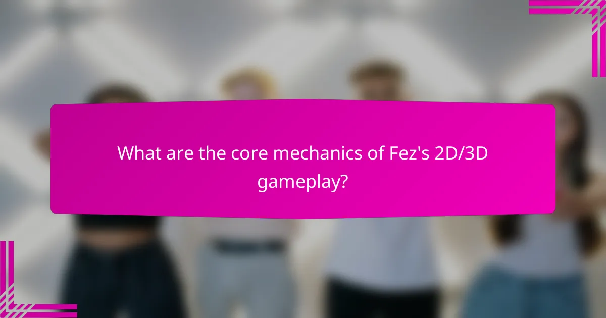 What are the core mechanics of Fez's 2D/3D gameplay?