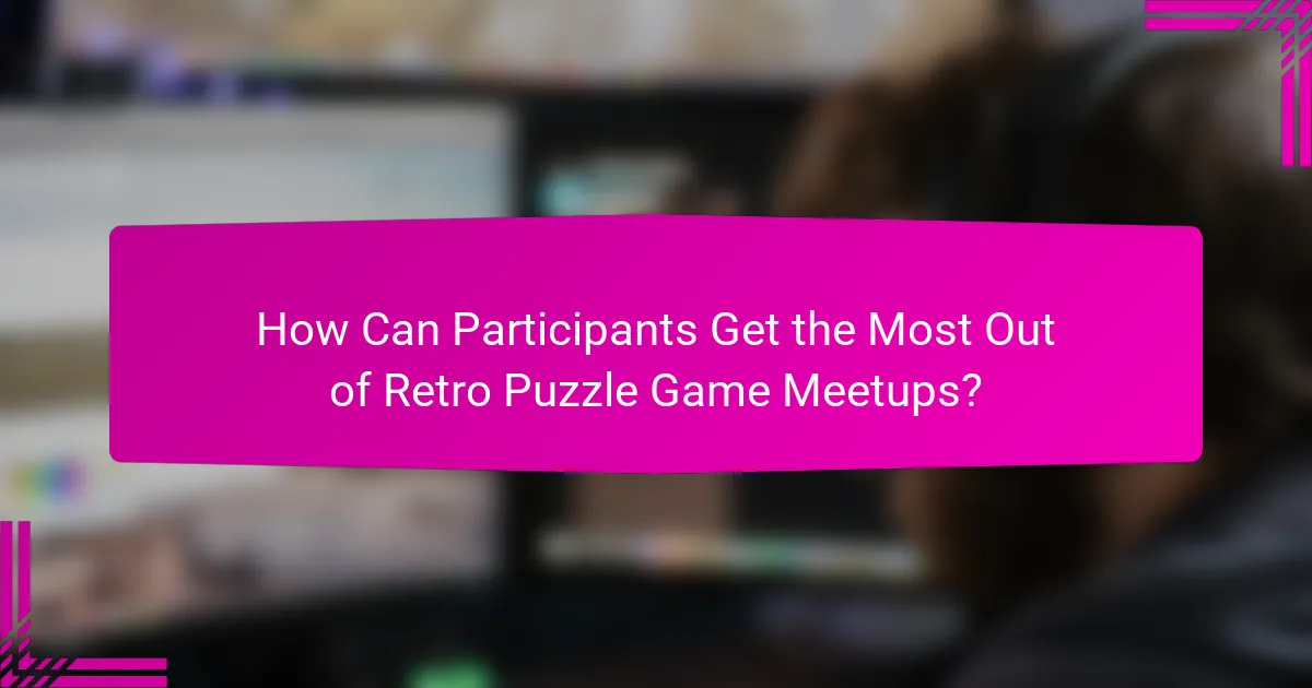 How Can Participants Get the Most Out of Retro Puzzle Game Meetups?