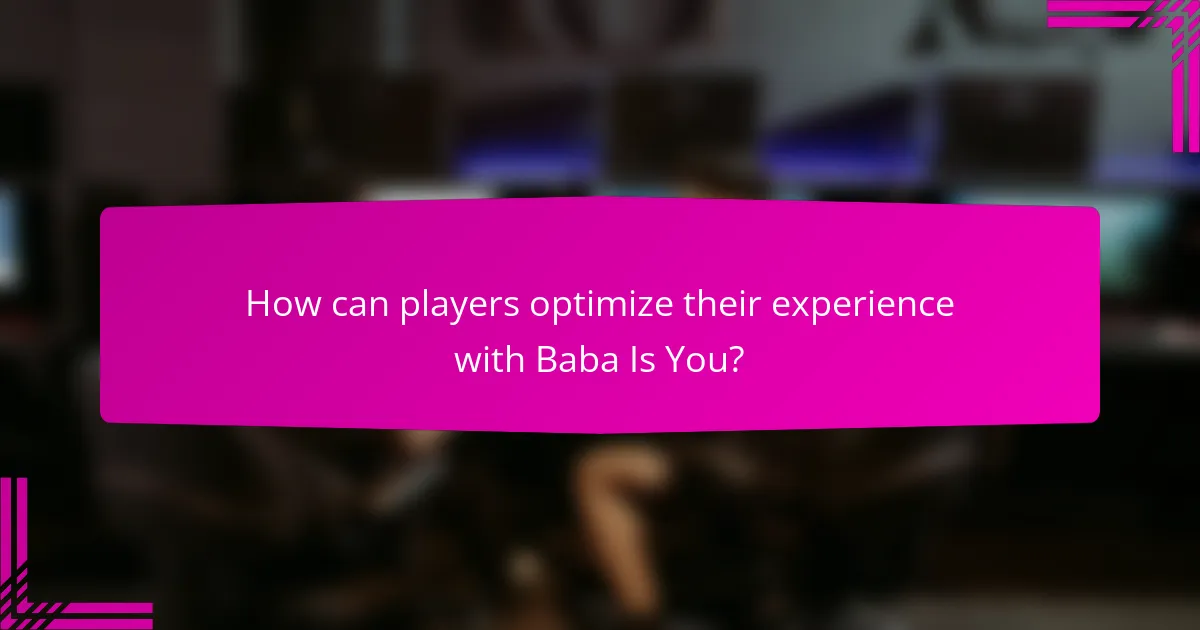 How can players optimize their experience with Baba Is You?