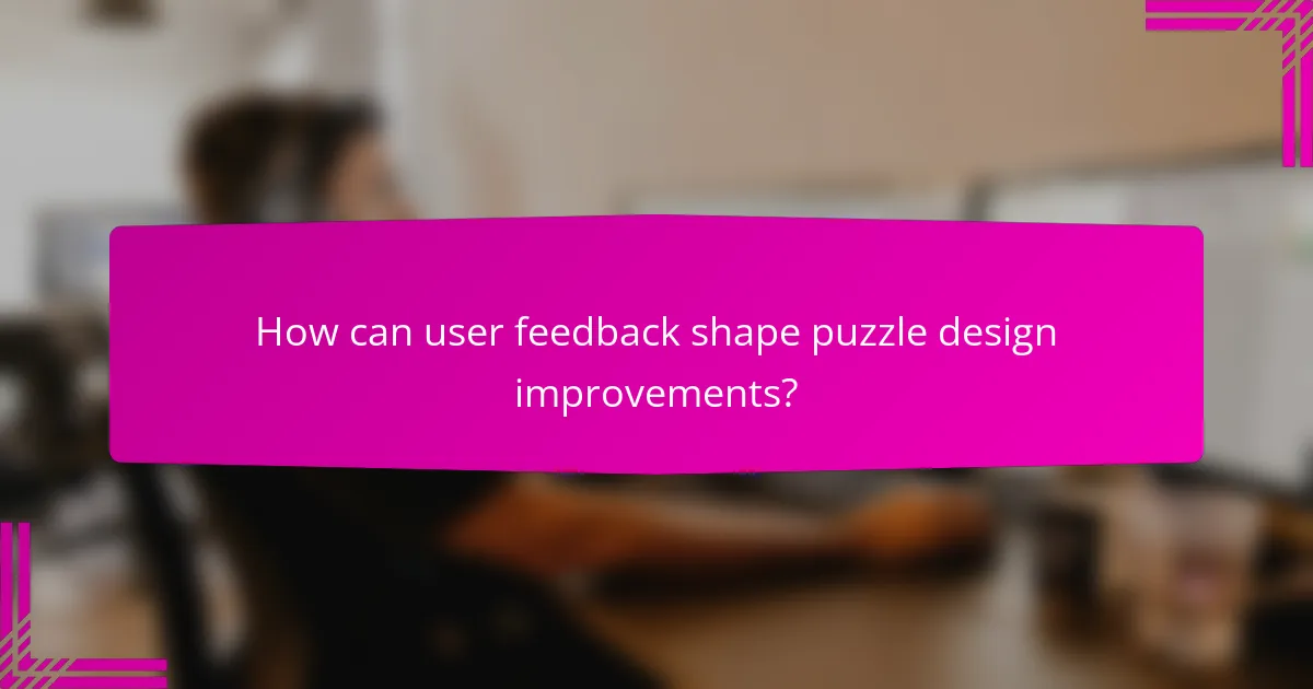 How can user feedback shape puzzle design improvements?