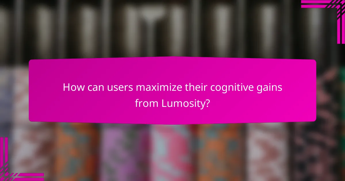 How can users maximize their cognitive gains from Lumosity?