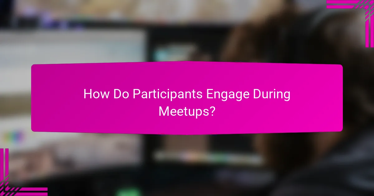 How Do Participants Engage During Meetups?