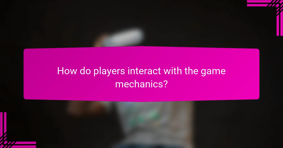 How do players interact with the game mechanics?