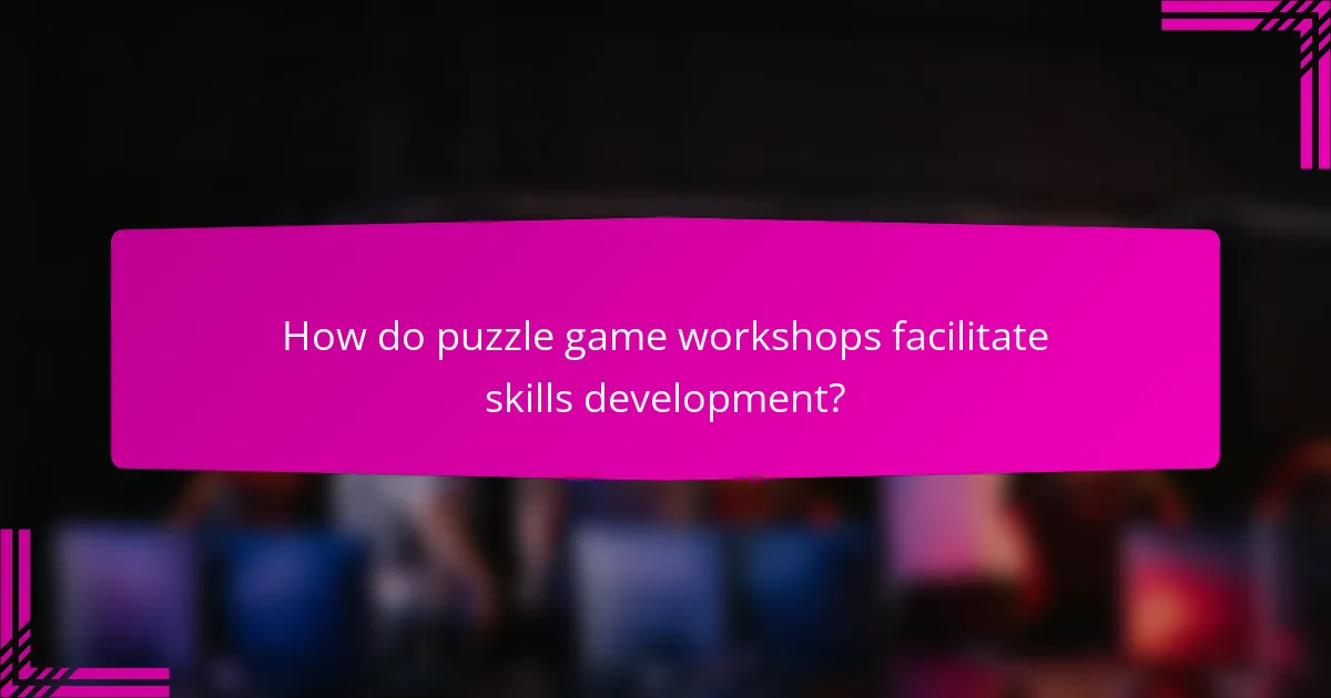 How do puzzle game workshops facilitate skills development?