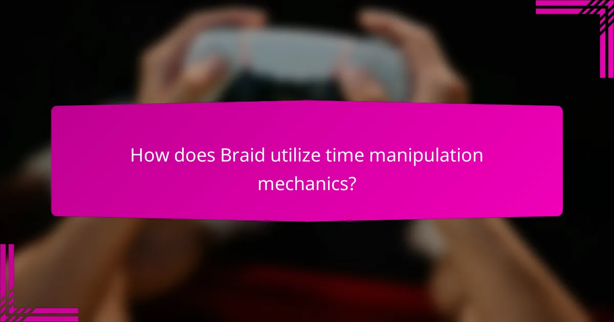 How does Braid utilize time manipulation mechanics?