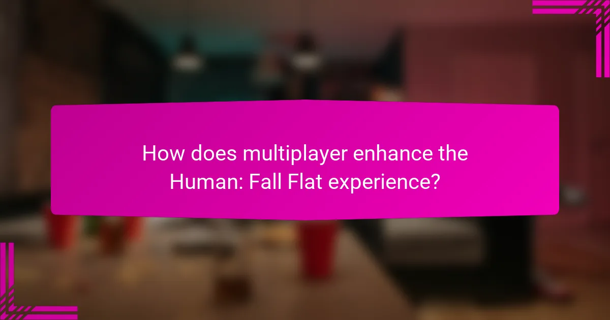 How does multiplayer enhance the Human: Fall Flat experience?