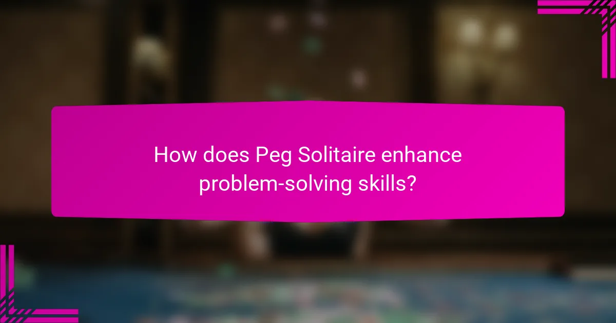 How does Peg Solitaire enhance problem-solving skills?