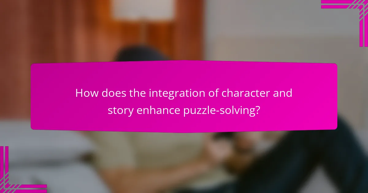 How does the integration of character and story enhance puzzle-solving?