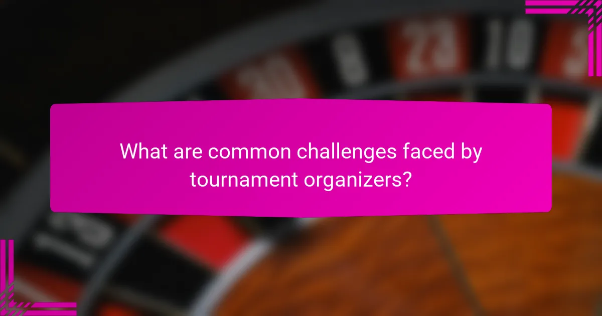 What are common challenges faced by tournament organizers?