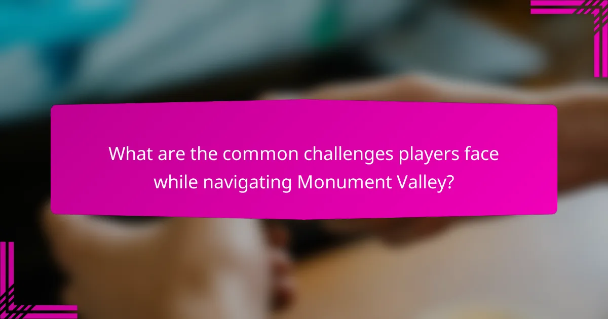 What are the common challenges players face while navigating Monument Valley?