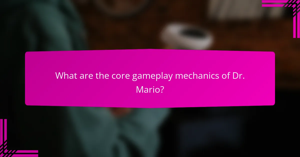 What are the core gameplay mechanics of Dr. Mario?