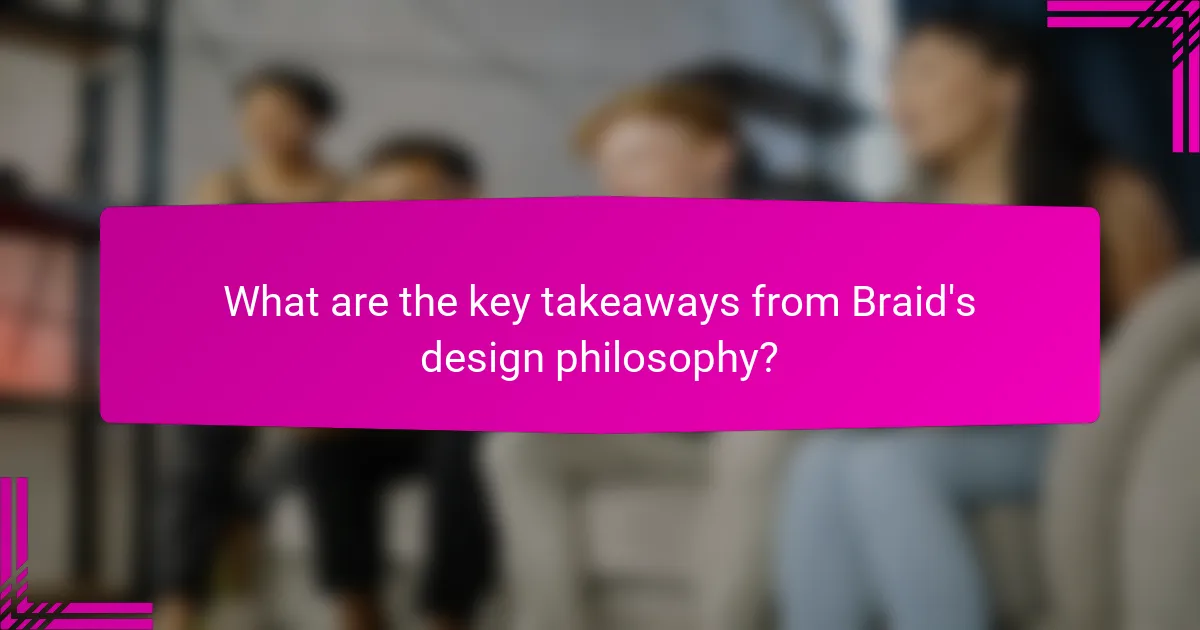What are the key takeaways from Braid's design philosophy?