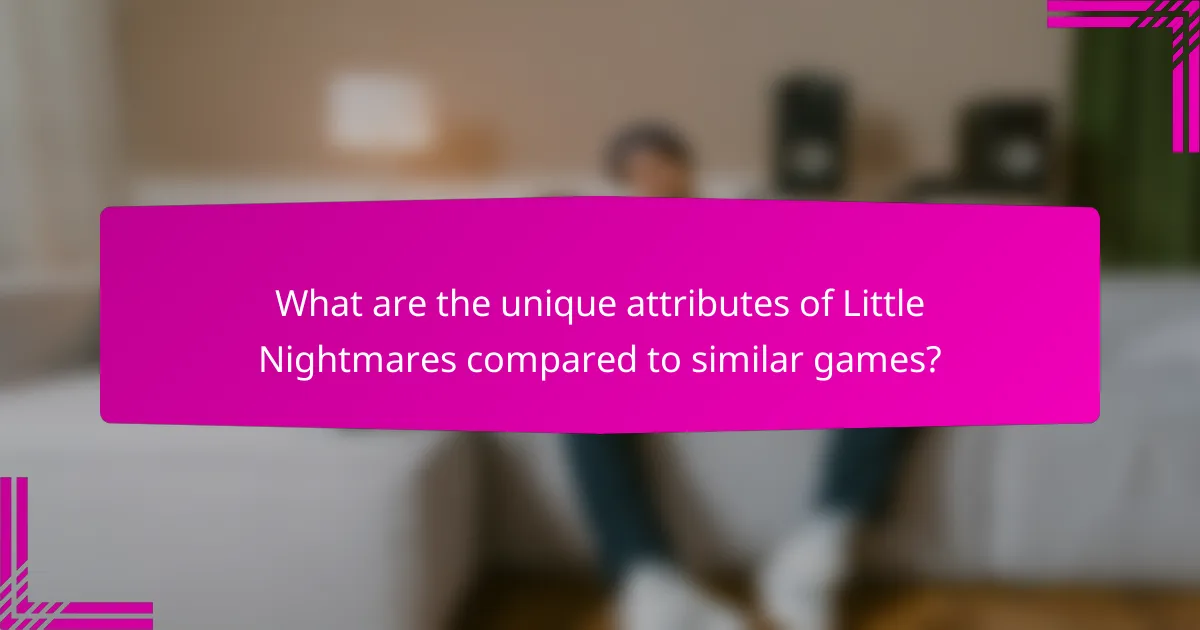 What are the unique attributes of Little Nightmares compared to similar games?