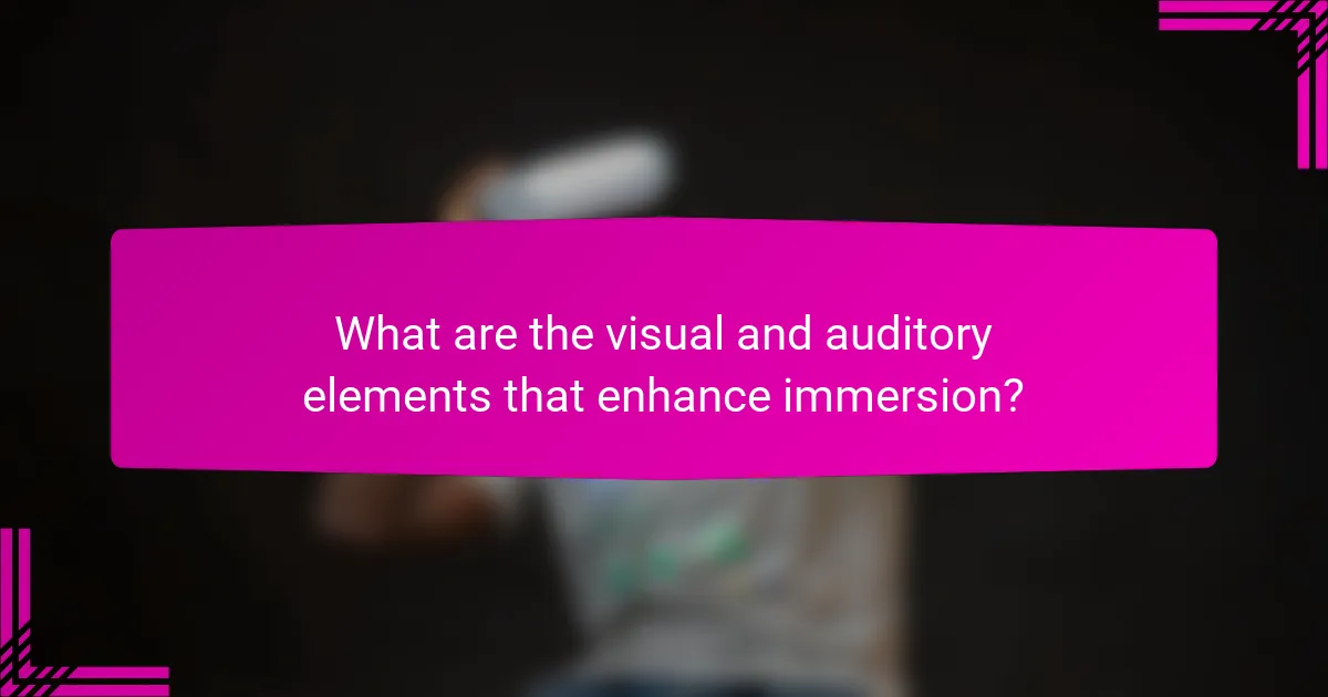 What are the visual and auditory elements that enhance immersion?