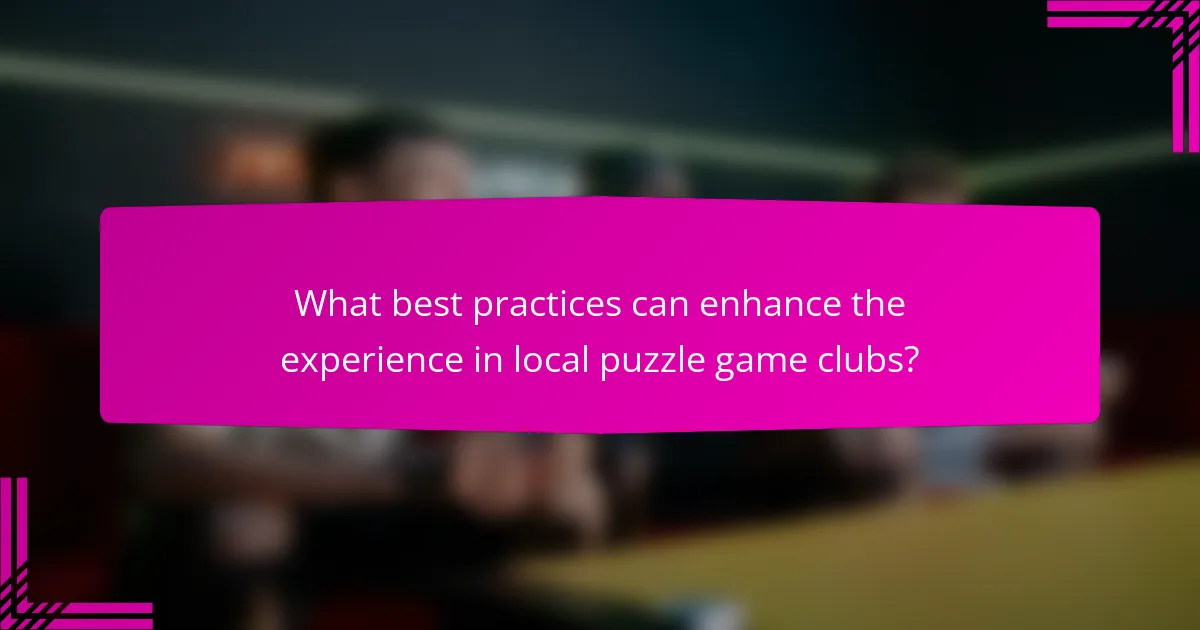 What best practices can enhance the experience in local puzzle game clubs?