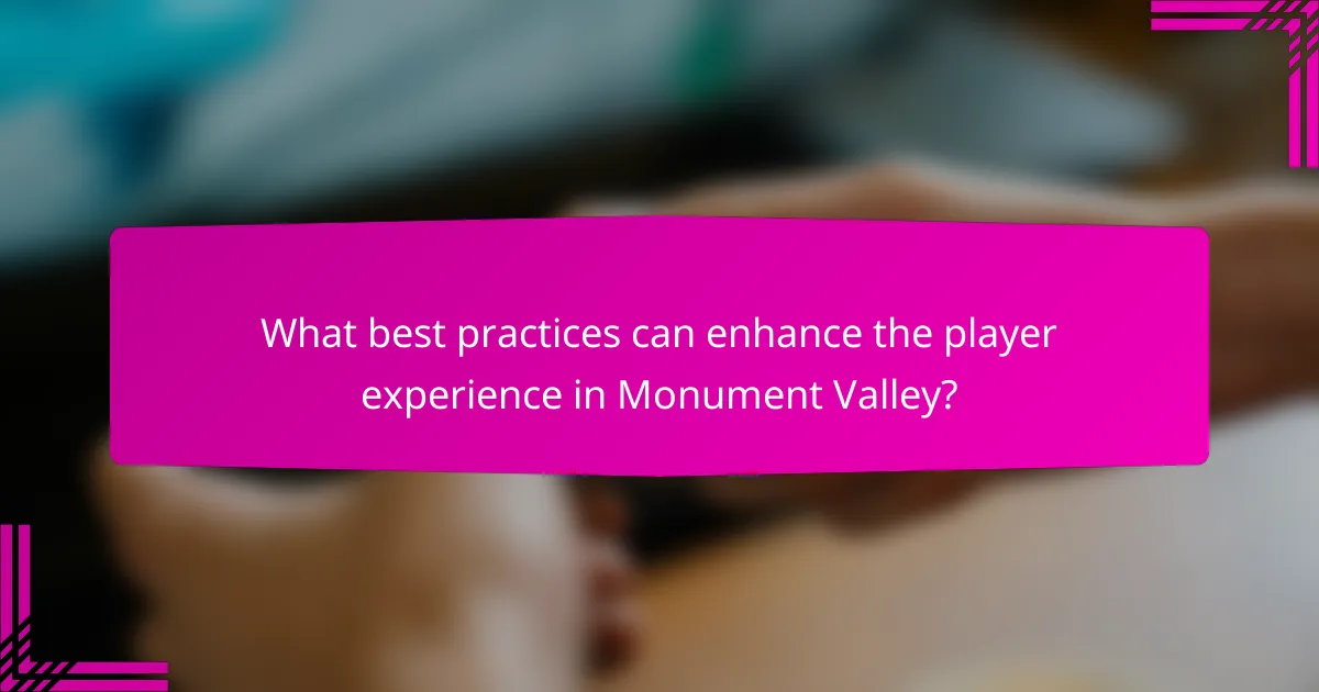 What best practices can enhance the player experience in Monument Valley?