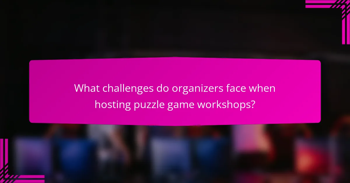 What challenges do organizers face when hosting puzzle game workshops?