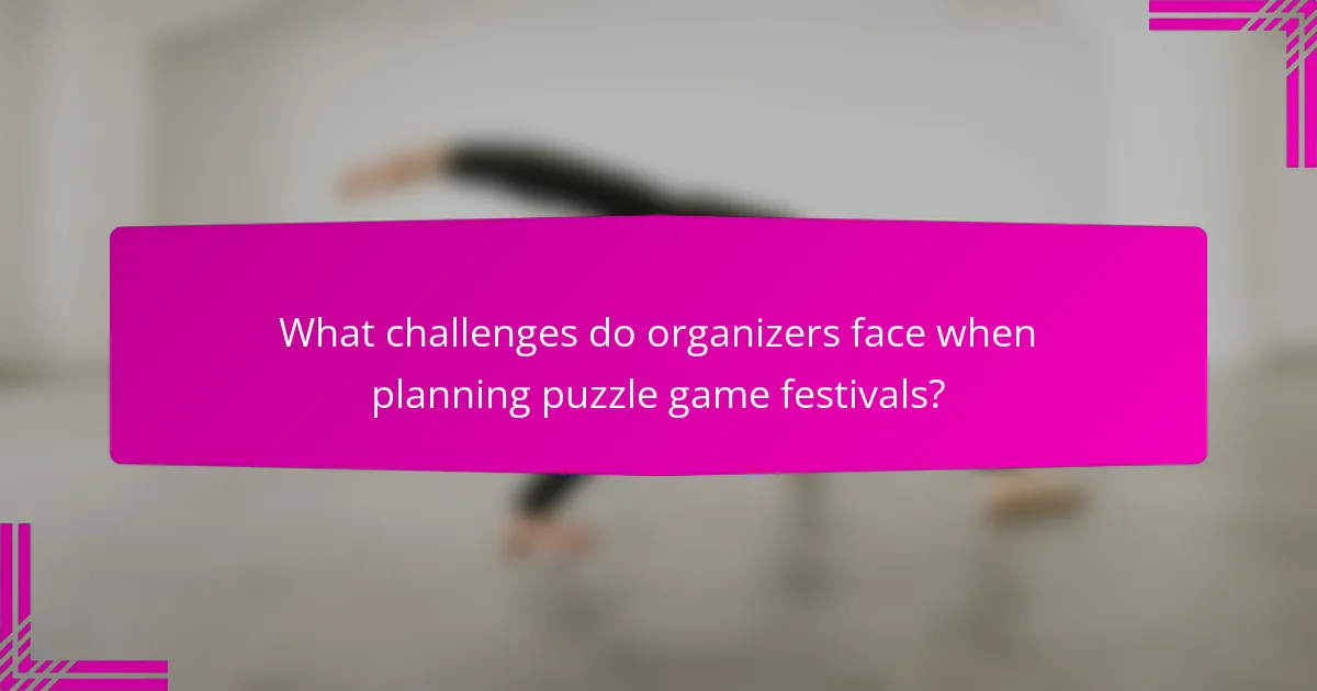 What challenges do organizers face when planning puzzle game festivals?