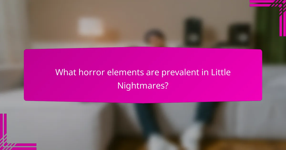 What horror elements are prevalent in Little Nightmares?