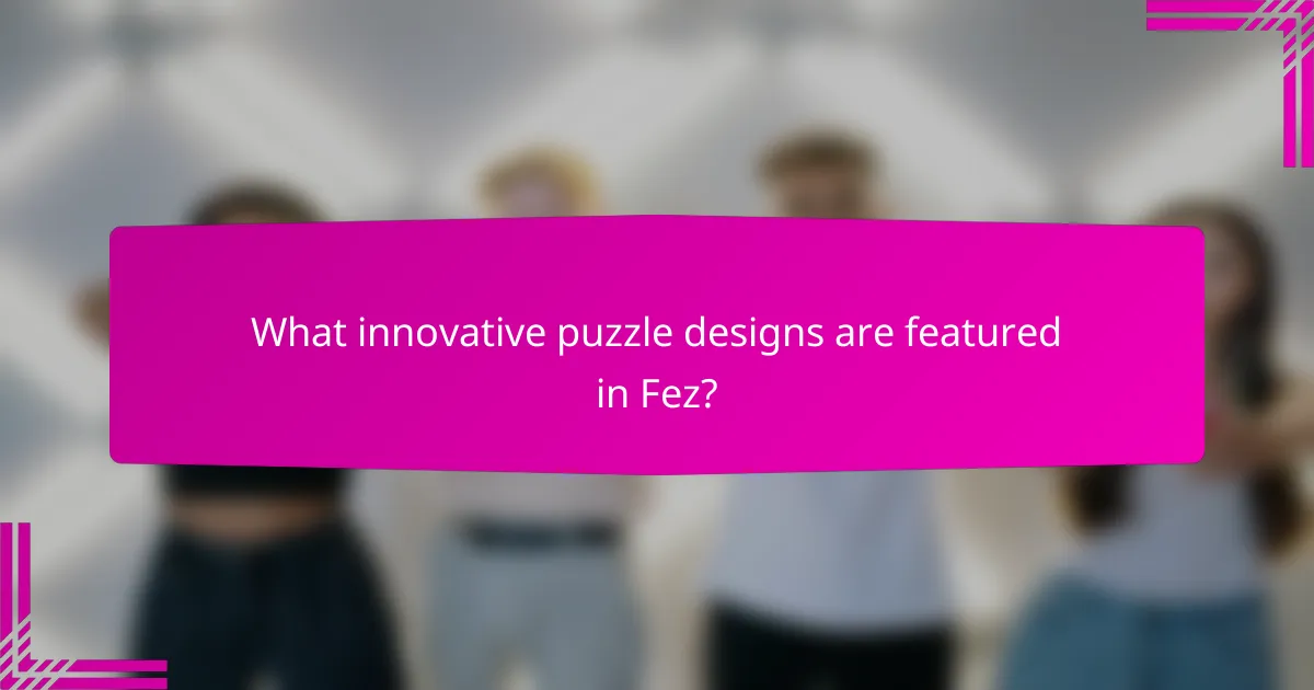 What innovative puzzle designs are featured in Fez?