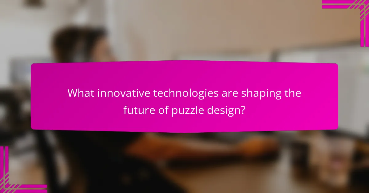 What innovative technologies are shaping the future of puzzle design?
