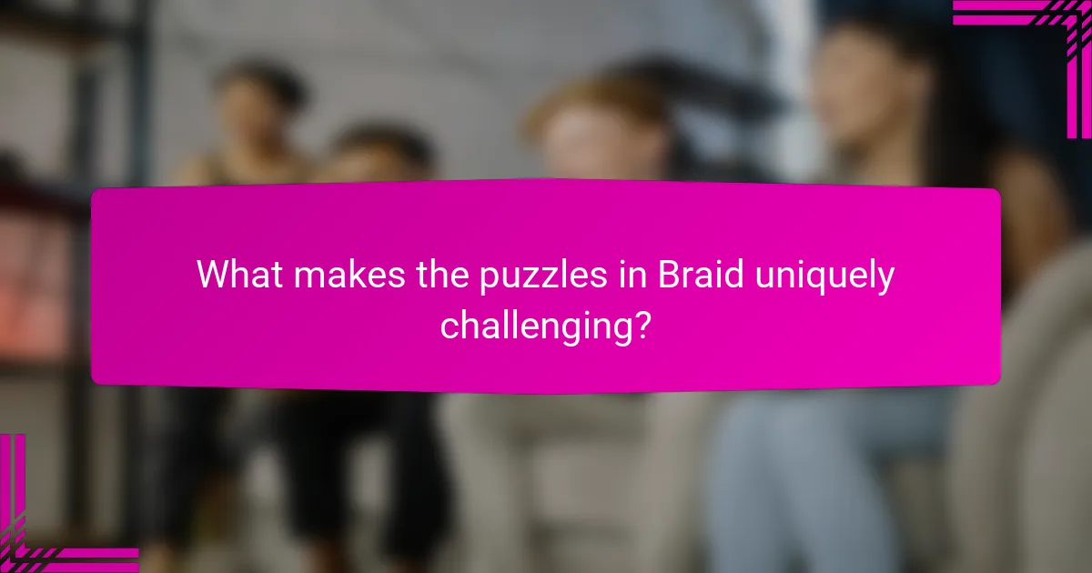 What makes the puzzles in Braid uniquely challenging?