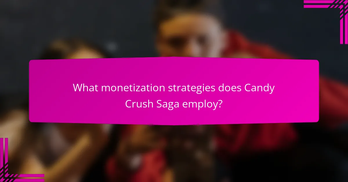 What monetization strategies does Candy Crush Saga employ?