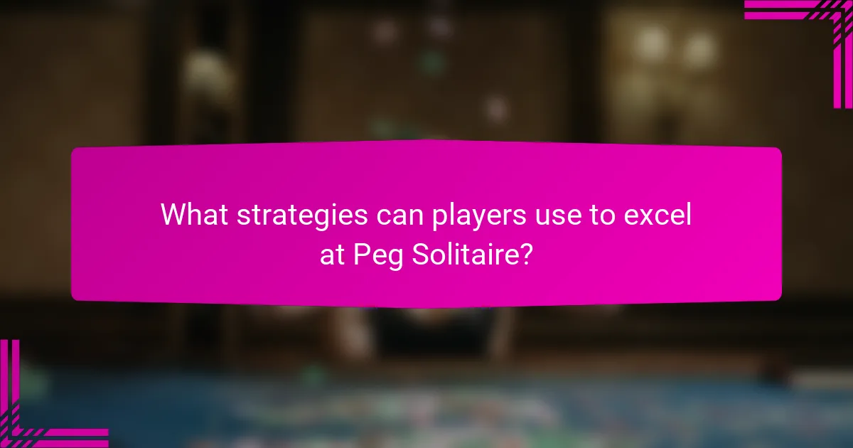 What strategies can players use to excel at Peg Solitaire?