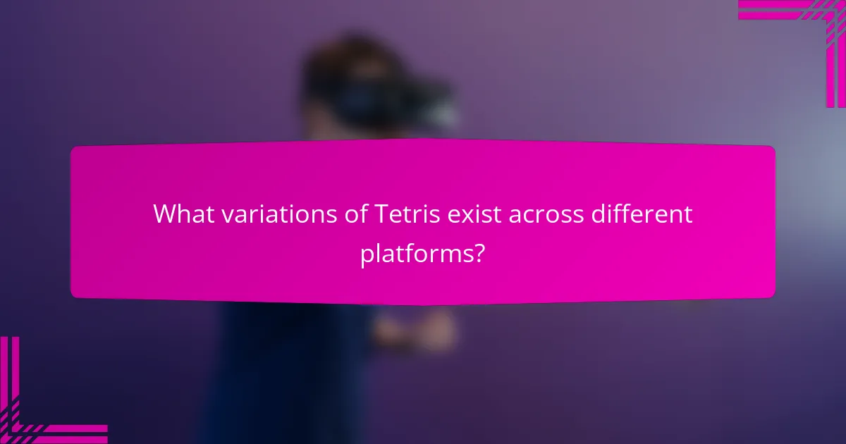 What variations of Tetris exist across different platforms?