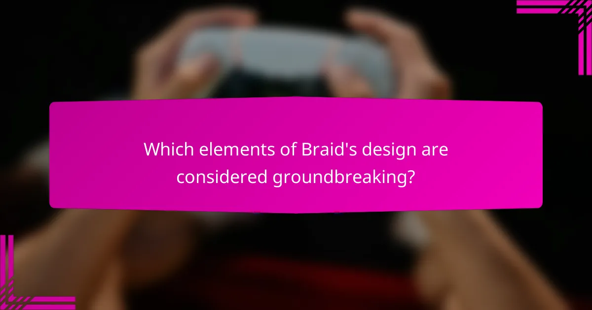 Which elements of Braid's design are considered groundbreaking?