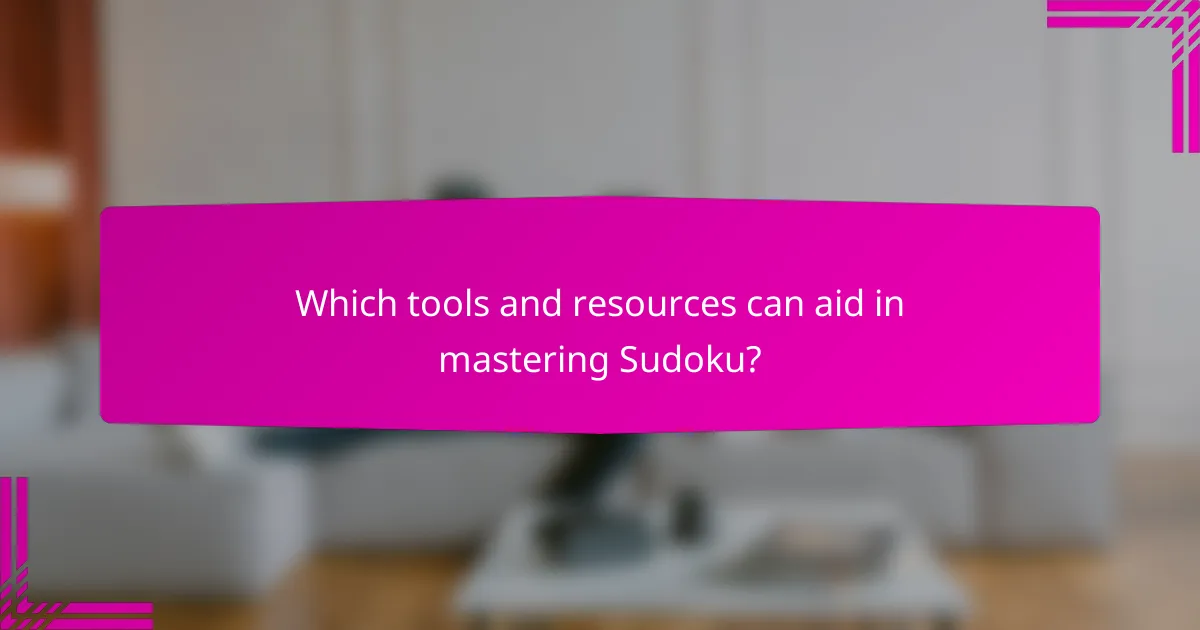 Which tools and resources can aid in mastering Sudoku?