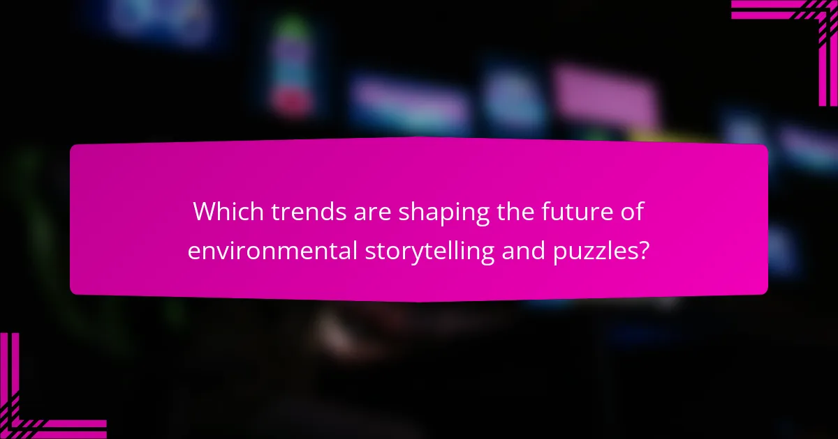 Which trends are shaping the future of environmental storytelling and puzzles?