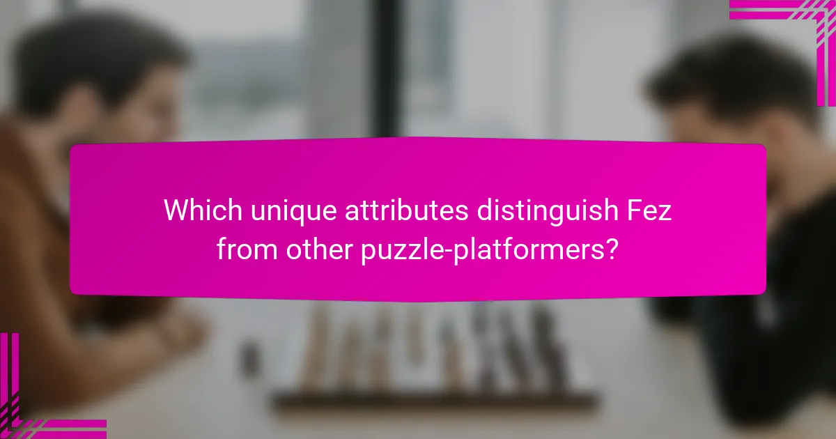 Which unique attributes distinguish Fez from other puzzle-platformers?