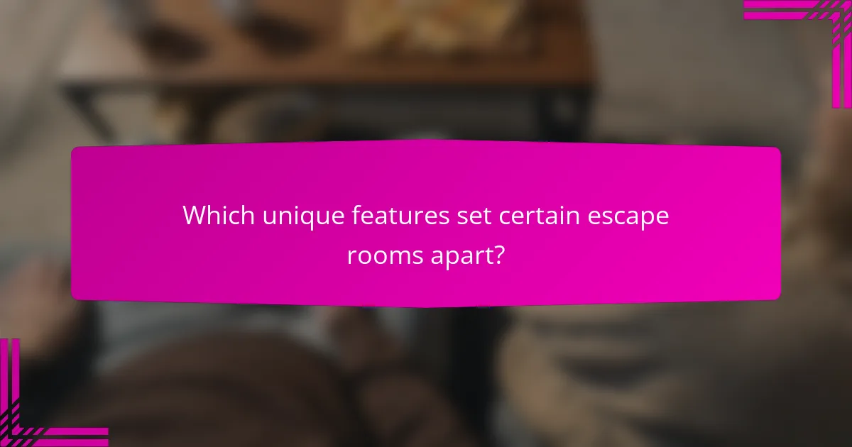 Which unique features set certain escape rooms apart?